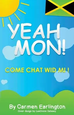 Yeah Mon!: Come Chat Wid Mi!