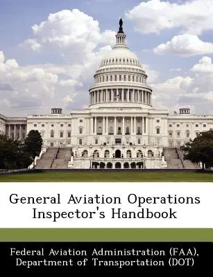 Podręcznik inspektora operacji lotnictwa ogólnego (Federal Aviation Administration (Faa) D) - General Aviation Operations Inspector's Handbook (Federal Aviation Administration (Faa) D)