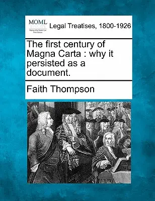 Pierwsze stulecie Magna Carta: Dlaczego przetrwała jako dokument. - The First Century of Magna Carta: Why It Persisted as a Document.