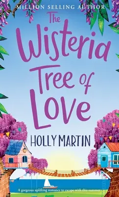 The Wisteria Tree of Love: Rozgrzewający romans, w którym można się zakochać tego lata - The Wisteria Tree of Love: A heartwarming feel-good romance to fall in love with this summer