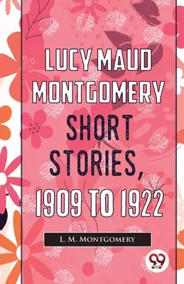 Krótkie opowiadania Lucy Maud Montgomery, 1909-1922 - Lucy Maud Montgomery Short Stories, 1909 To 1922