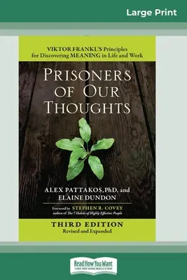 Więźniowie naszych myśli: Viktor Frankl's Principles for Discovering Meaning in Life and Work (Third Edition, Revised and Expanded) [16 Pt Large Print Edition]. - Prisoners of Our Thoughts: Viktor Frankl's Principles for Discovering Meaning in Life and Work (Third Edition, Revised and Expanded) (16pt Large