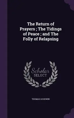 Powrót modlitw; Obwieszczenie pokoju; Szaleństwo nawracania się - The Return of Prayers; The Tidings of Peace; and The Folly of Relapsing