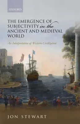 Pojawienie się podmiotowości w świecie starożytnym i średniowiecznym: Interpretacja cywilizacji zachodniej - The Emergence of Subjectivity in the Ancient and Medieval World: An Interpretation of Western Civilization