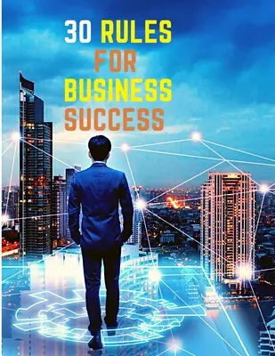 30 zasad sukcesu w biznesie: Ucieknij od 9 do 5, wykonuj pracę, którą kochasz, buduj dochodowy biznes i zarabiaj pieniądze - 30 Rules for Business Success: Escape the 9 to 5, Do Work You Love, Build a Profitable Business and Make Money