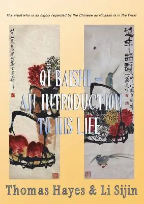 Qi Baishi: Wprowadzenie do jego życia i sztuki: Artysta, który jest tak wysoko ceniony przez Chińczyków, jak Picasso na Zachodzie. - Qi Baishi: An Introduction to his Life and Art: The artist who is as highly regarded by the Chinese as Picasso is in the West