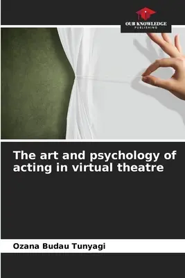 Sztuka i psychologia gry aktorskiej w wirtualnym teatrze - The art and psychology of acting in virtual theatre