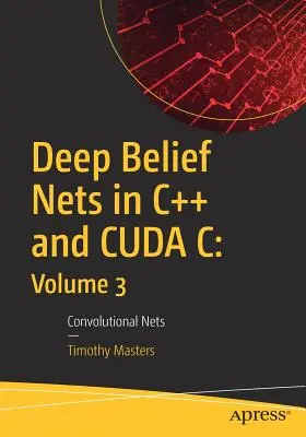 Sieci głębokiego przekonania w C++ i Cuda C: Tom 3: Sieci konwolucyjne - Deep Belief Nets in C++ and Cuda C: Volume 3: Convolutional Nets