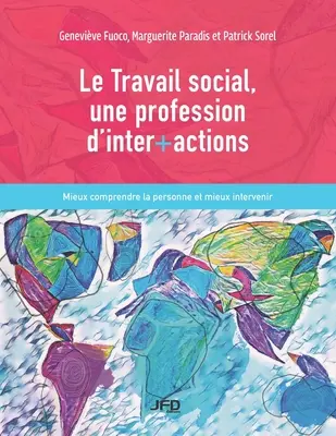 Le Travail social, une profession d'inter+actions: Lepiej zrozumieć osobę i lepiej interweniować - Le Travail social, une profession d'inter+actions: Mieux comprendre la personne et mieux intervenir