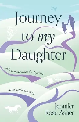 Podróż do mojej córki: Pamiętnik o adopcji i odkrywaniu siebie - Journey to My Daughter: A Memoir about Adoption and Self-Discovery