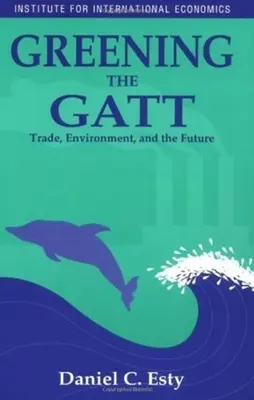 Ekologiczny GATT: handel, środowisko i przyszłość - Greening the GATT: Trade, Environment, and the Future