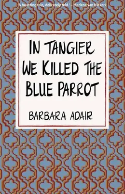 W Tangerze zabiliśmy niebieską papugę - In Tangier We Killed the Blue Parrot