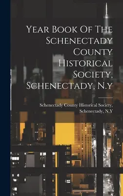 Rocznik Towarzystwa Historycznego Hrabstwa Schenectady, Schenectady, Nowy Jork - Year Book Of The Schenectady County Historical Society, Schenectady, N.y