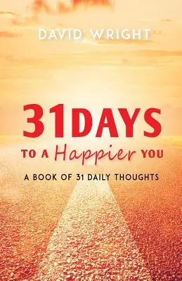 31 Days to a Happier You: Księga 31 codziennych myśli - 31 Days to a Happier You: A Book of 31 Daily Thoughts