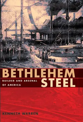 Bethlehem Steel: Budowniczy i arsenał Ameryki - Bethlehem Steel: Builder and Arsenal of America