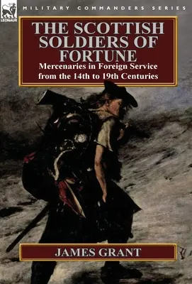 Szkoccy żołnierze fortuny: Najemnicy w służbie zagranicznej od XIV do XIX wieku - The Scottish Soldiers of Fortune: Mercenaries in Foreign Service from the 14th to 19th Centuries