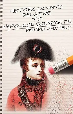 Historyczne wątpliwości dotyczące Napoleona Bonaparte - Historic Doubts Relative to Napoleon Bonaparte