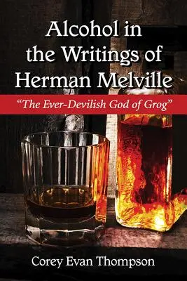 Alkohol w pismach Hermana Melville'a: Wiecznie zły bóg grogu - Alcohol in the Writings of Herman Melville: The Ever-Devilish God of Grog