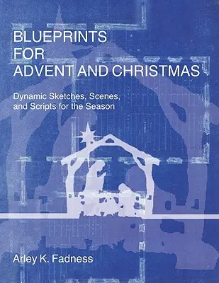 Plany na Adwent i Boże Narodzenie: Dynamiczne szkice, sceny i scenariusze na ten czas - Blueprints for Advent and Christmas: Dynamic Sketches, Scenes, and Scripts for the Season