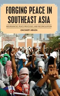 Budowanie pokoju w Azji Południowo-Wschodniej: Powstania, procesy pokojowe i pojednanie - Forging Peace in Southeast Asia: Insurgencies, Peace Processes, and Reconciliation