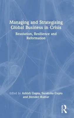 Zarządzanie i strategia globalnego biznesu w kryzysie: Rozwiązanie, odporność i reformacja - Managing and Strategising Global Business in Crisis: Resolution, Resilience and Reformation