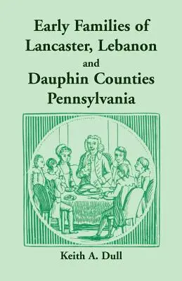 Wczesne rodziny hrabstw Lancaster, Liban i Delfin w Pensylwanii - Early Families of Lancaster, Lebanon and Dauphin Counties, Pennsylvania