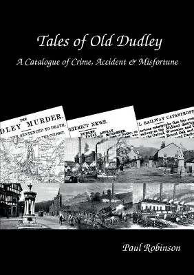 Tales of Old Dudley - Katalog zbrodni, wypadków i nieszczęść - Tales of Old Dudley - A Catalogue of Crime, Accident & Misfortune