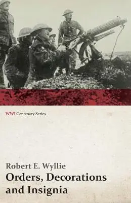 Ordery, odznaczenia i insygnia - wojskowe i cywilne - z historią i historią ich pochodzenia oraz pełnym opisem każdego z nich (seria z okazji stulecia I wojny światowej) - Orders, Decorations and Insignia - Military and Civil - With the History and Romance of their Origin and a Full Description of Each (WWI Centenary Ser