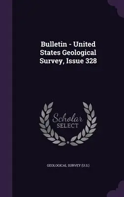 Biuletyn - United States Geological Survey, Wydanie 328 (Geological Survey (U S. ).) - Bulletin - United States Geological Survey, Issue 328 (Geological Survey (U S. ).)