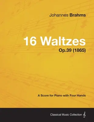 16 walców - partytura na fortepian na cztery ręce op. 39 (1865) - 16 Waltzes - A Score for Piano with Four Hands Op.39 (1865)