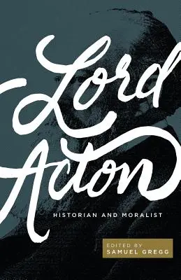 Lord Acton: Historyk i moralista - Lord Acton: Historian and Moralist