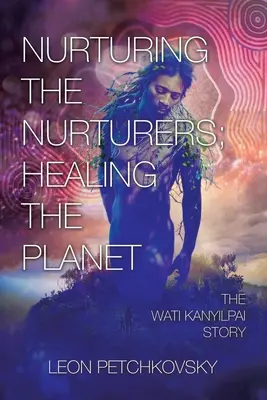 Pielęgnowanie opiekunów; uzdrawianie planety: Historia Wati Kanyilpai - Nurturing the Nurturers; Healing the Planet: The Wati Kanyilpai Story