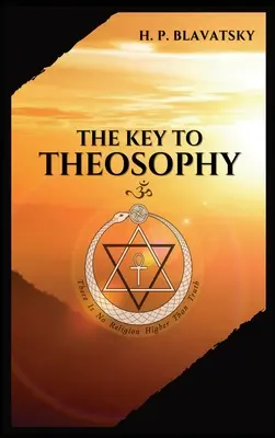 Klucz do TEOSOFII: Będący jasną ekspozycją, w formie pytań i odpowiedzi, etyki, nauki i filozofii, do studiowania - The Key to THEOSOPHY: Being a clear exposition, in the form of question and answer, of the Ethics, Science, and Philosophy, for the study of