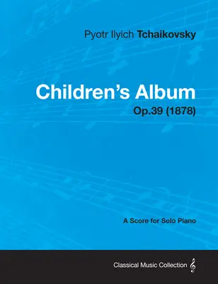 Album dziecięcy - partytura na fortepian solo op.39 (1878) - Children's Album - A Score for Solo Piano Op.39 (1878)