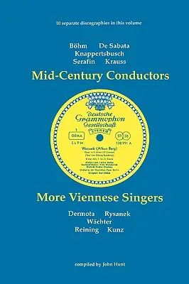 Mid-Century Conductors and More Viennese Singers. 10 Discographies. Karl Bohm (Bohm), Victor de Sabata, Hans Knappertsbusch, Tullio Serafin, Clemens K