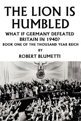 Lew jest poniżony: Co by było, gdyby Niemcy pokonały Wielką Brytanię w 1940 roku? - The Lion is Humbled: What If Germany Defeated Britain in 1940?