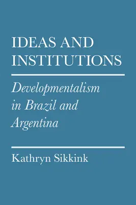 Idee i instytucje: Rozwój w Brazylii i Argentynie - Ideas and Institutions: Developmentalism in Brazil and Argentina