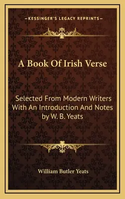 A Book Of Irish Verse: Wybrane utwory współczesnych pisarzy ze wstępem i przypisami W. B. Yeatsa - A Book Of Irish Verse: Selected From Modern Writers With An Introduction And Notes by W. B. Yeats
