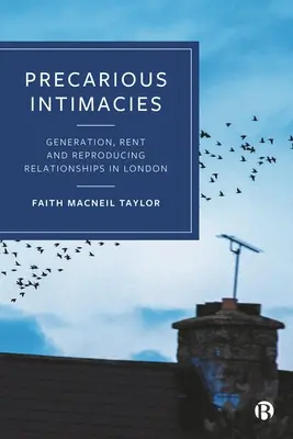 Niepewne intymności: Pokolenie, czynsz i reprodukcja związków w Londynie - Precarious Intimacies: Generation, Rent and Reproducing Relationships in London