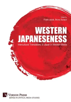 Zachodnia japońskość: Międzykulturowe tłumaczenia Japonii w zachodnich mediach - Western Japaneseness: Intercultural Translations of Japan in Western Media