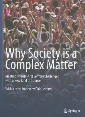 Dlaczego społeczeństwo to złożona sprawa: Sprostanie wyzwaniom dwudziestego pierwszego wieku dzięki nowemu rodzajowi nauki - Why Society Is a Complex Matter: Meeting Twenty-First Century Challenges with a New Kind of Science