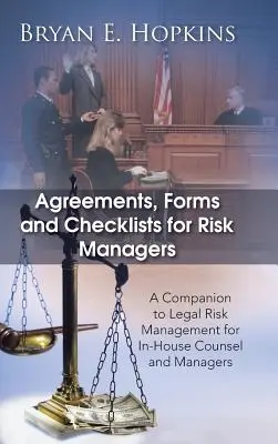 Umowy, formularze i listy kontrolne dla menedżerów ds. ryzyka: A Companion to Legal Risk Management for In-House Counsel and Managers (Podręcznik zarządzania ryzykiem prawnym dla radców prawnych i menedżerów) - Agreements, Forms and Checklists for Risk Managers: A Companion to Legal Risk Management for In-House Counsel and Managers