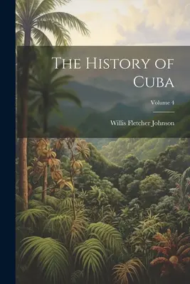 Historia Kuby; tom 4 - The History of Cuba; Volume 4