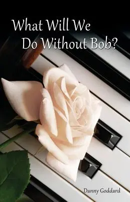 Co zrobimy bez Boba: Radzenie sobie ze stratą przyjaciela lub ukochanej osoby - What Will We Do Without Bob: Coping with the Loss of a Friend or Loved One