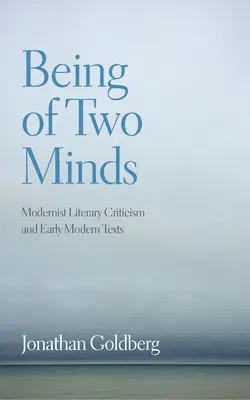 Being of Two Minds: Modernistyczna krytyka literacka i wczesnonowożytne teksty - Being of Two Minds: Modernist Literary Criticism and Early Modern Texts