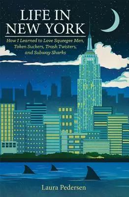 Życie w Nowym Jorku: Jak nauczyłem się kochać ludzi od wycieraczek, żetonowych frajerów, śmieciarzy i rekiny metra - Life in New York: How I Learned to Love Squeegee Men, Token Suckers, Trash Twisters, and Subway Sharks