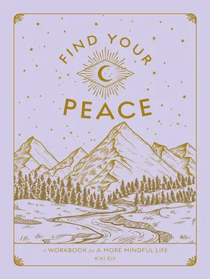 Znajdź swój spokój: Książka ćwiczeń dla bardziej uważnego życia - Find Your Peace: A Workbook for a More Mindful Life