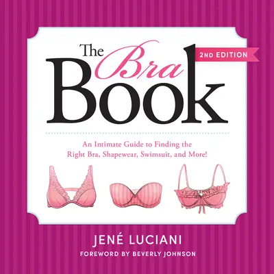 The Bra Book: Intymny przewodnik po znalezieniu odpowiedniego biustonosza, odzieży kształtującej, kostiumu kąpielowego i nie tylko! - The Bra Book: An Intimate Guide to Finding the Right Bra, Shapewear, Swimsuit, and More!