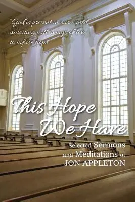 Tę nadzieję mamy: Wybrane kazania i medytacje Jona Appletona - This Hope We Have: Selected Sermons and Meditations of Jon Appleton