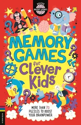 Gry pamięciowe dla sprytnych dzieci(r): Ponad 70 łamigłówek zwiększających moc mózgu - Memory Games for Clever Kids(r): More Than 70 Puzzles to Boost Your Brain Power